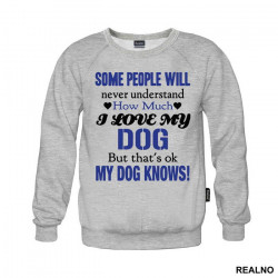Some People Will Never Understand How Much I Love My Dog, But That's ok. My Dog Knows. - Pas - Dog - Duks Some People Will Never Understand How Much I Love My Dog, But That's ok. My Dog Knows. - Pas - Dog - Duks