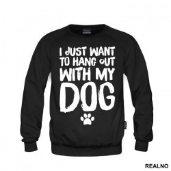 I Just Want To Hang Out With My Dog - Pas - Dog - Duks