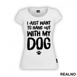 I Just Want To Hang Out With My Dog - Pas - Dog - Majica