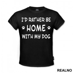 I'd Rather Be Home With My Dog - Pas - Dog - Majica