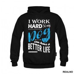 I Work Hard So My Dog Can Have A Better Life - Pas - Dog - Duks I Work Hard So My Dog Can Have A Better Life - Pas - Dog - Duks