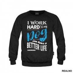 I Work Hard So My Dog Can Have A Better Life - Pas - Dog - Duks I Work Hard So My Dog Can Have A Better Life - Pas - Dog - Duks