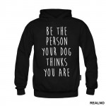 Be The Person Your Dog Thinks You Are - Pas - Dog - Duks