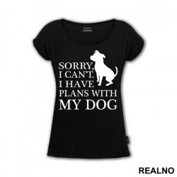 Sorry, I Can't. I Have Plans With My Dog - Pas - Dog - Majica