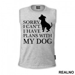 Sorry, I Can't. I Have Plans With My Dog - Pas - Dog - Majica