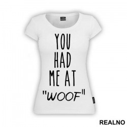 You Had Me At "Woof" - Pas - Dog - Majica
