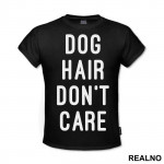 Dog Hair Don't Care - Pas - Dog - Majica