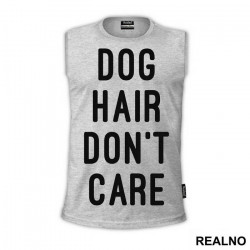 Dog Hair Don't Care - Pas - Dog - Majica