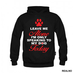 Leave Me Alone, I'm Only Speaking To My Dog Today - Pas - Dog - Duks