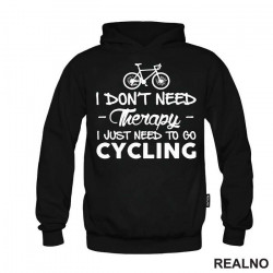 I Don't Need Therapy, I Just Need To Go Cycling - Bickilovi - Bike - Duks