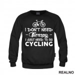 I Don't Need Therapy, I Just Need To Go Cycling - Bickilovi - Bike - Duks