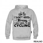 I Don't Need Therapy, I Just Need To Go Cycling - Bickilovi - Bike - Duks