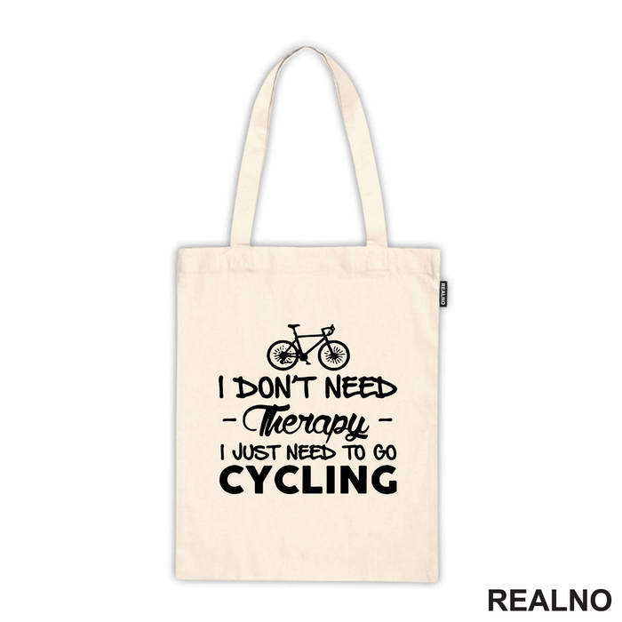 I Don't Need Therapy, I Just Need To Go Cycling - Bickilovi - Bike - Ceger