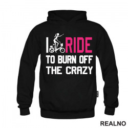 I Ride To Burn Off The Crazy - Bickilovi - Bike - Duks I Ride To Burn Off The Crazy - Bickilovi - Bike - Duks