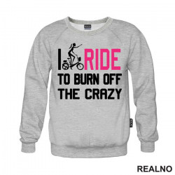 I Ride To Burn Off The Crazy - Bickilovi - Bike - Duks I Ride To Burn Off The Crazy - Bickilovi - Bike - Duks