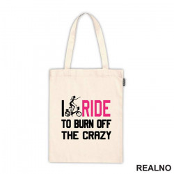 I Ride To Burn Off The Crazy - Bickilovi - Bike - Ceger