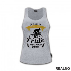 I Ride And I Know Things - Bickilovi - Bike - Majica