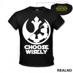 Rebel Alliance - Galactic Empire - Choose Wisely - Star Wars - Majica
