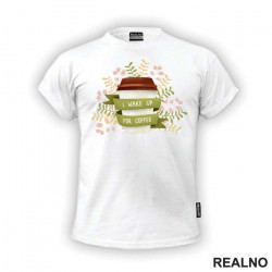 I Wake Up For Coffee - Kafa - Majica