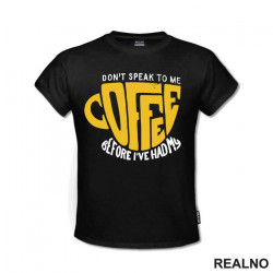 Don't Speak To Me Before I've Had My Coffee - Kafa - Majica