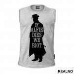 If Alfie Dies, We Riot - Peaky Blinders - Majica