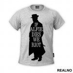 If Alfie Dies, We Riot - Peaky Blinders - Majica