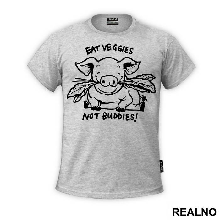 Eat Veggies Not Buddies! - Vegan - Majica