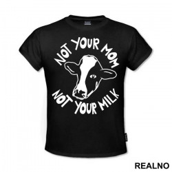 Not Your Mom, Not Your Milk - Vegan - Majica
