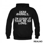 Dear Animals, I'm Sorry It Took Me So Long. - Vegan - Duks