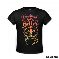 Everything Gets Better With Coffee - Kafa - Majica