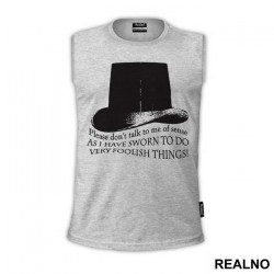 Please Don't Talk To Me Of Sense, As I Have Sworn To Do Very Foolish Things - Taboo - Majica