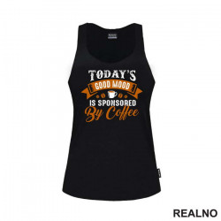 Today's Good Mood Is Sponsored By Coffee - Kafa - Majica