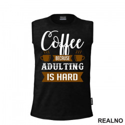 Coffee, Because Adulting Is Hard - Kafa - Majica