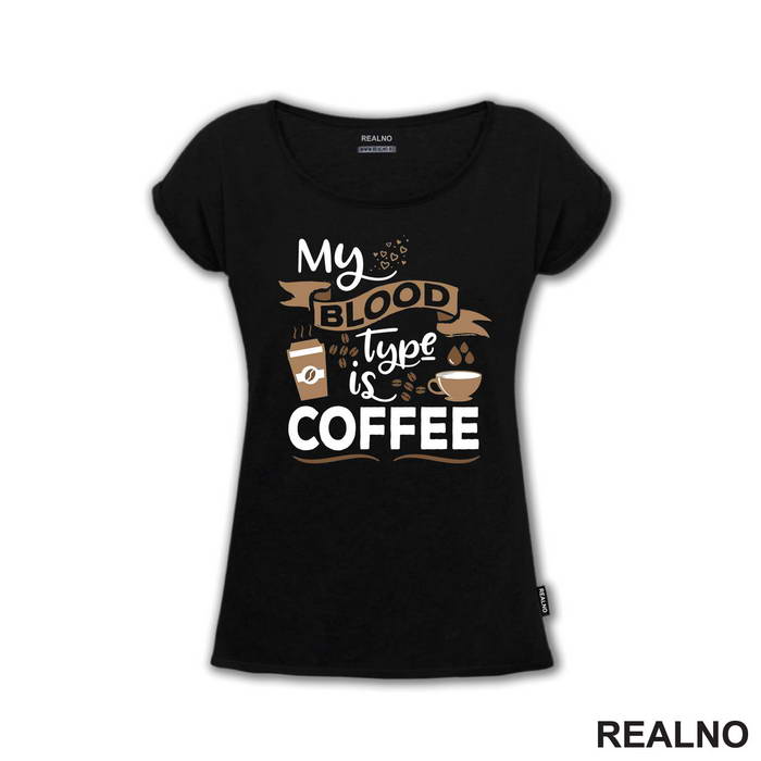 My Blood Type Is Coffee - Cup - Kafa - Majica