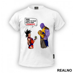 Here, I Want To Fight At Your Strongest - Goku - Thanos - Majica Here, I Want To Fight At Your Strongest - Goku - Thanos - Majica