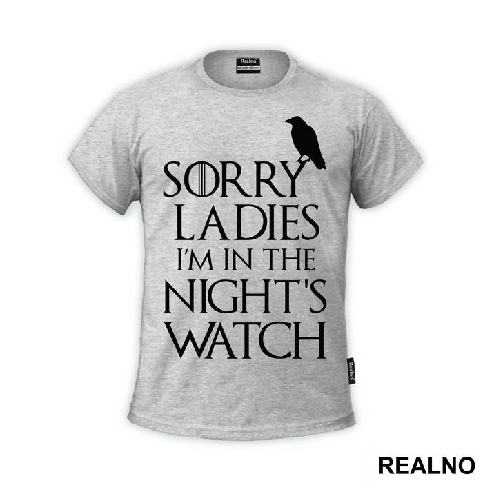 Sorry Ladies I Am In The Night's Watch With Crow - Game Of Thrones - GOT - Majica