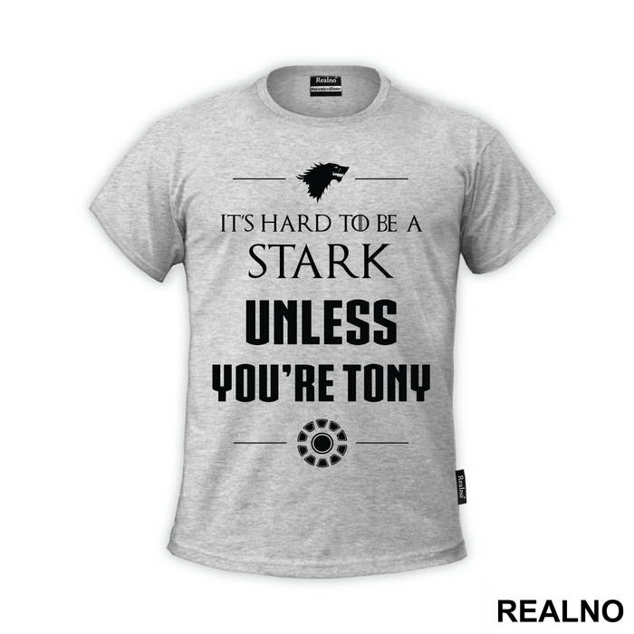 It's Hard To Be A Stark Unless You're Tony - Game Of Thrones - Majica