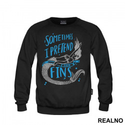 Sometimes I Pretend I Have Fins - Sirene - Mermaid - Duks