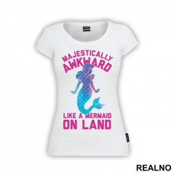 Majestically Awkward Like A Mermaid On Land - Sirene - Majica