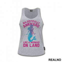 Majestically Awkward Like A Mermaid On Land - Sirene - Majica