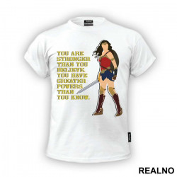 You Are Stronger Than You Believe. You Have Greater Powers Than You Know. - Wonder Woman - Majica