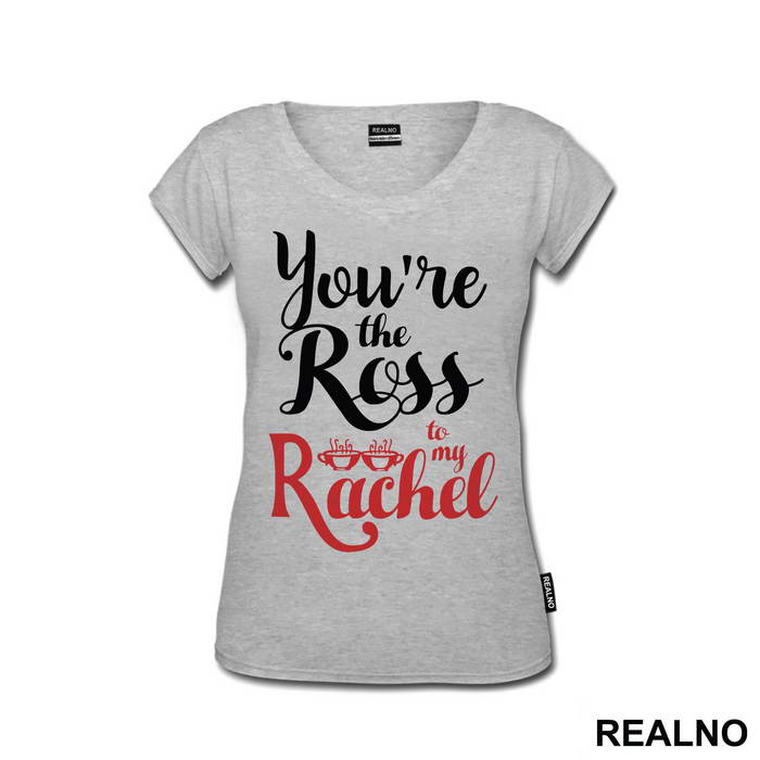 You're The Ross To My Rachel - Friends - Prijatelji - Majica