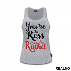 You're The Ross To My Rachel - Friends - Prijatelji - Majica