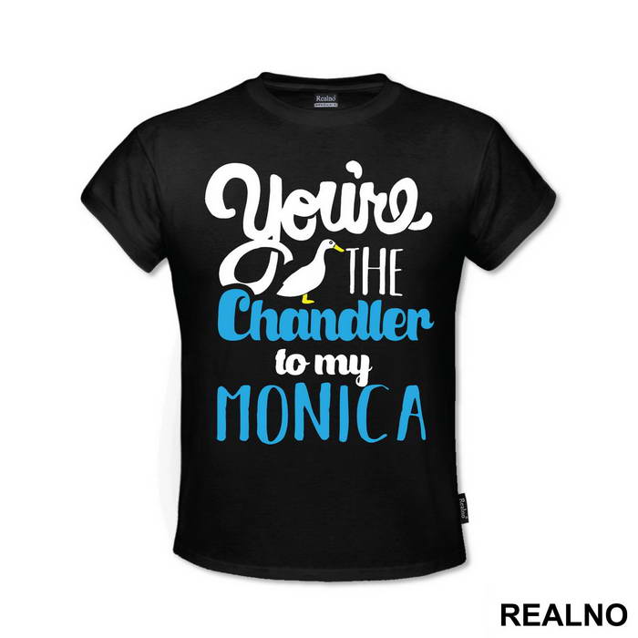 You're The Chandler To My Monica - Friends - Prijatelji - Majica