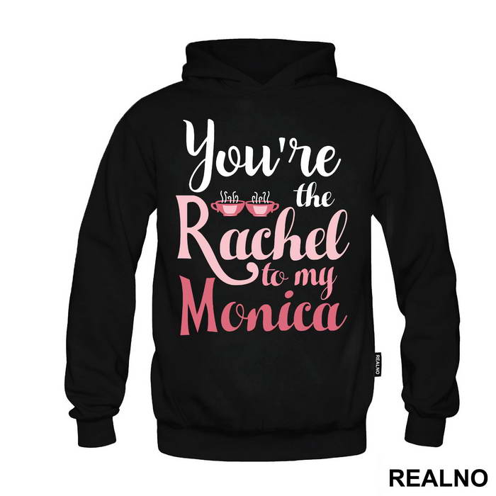 You're The Rachel To My Monica - Friends - Prijatelji - Duks