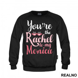 You're The Rachel To My Monica - Friends - Prijatelji - Duks