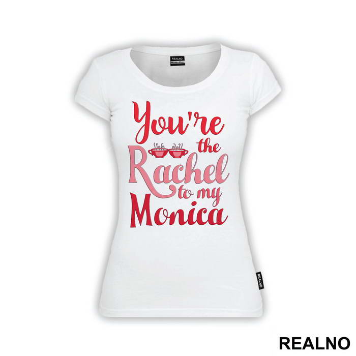 You're The Rachel To My Monica - Friends - Prijatelji - Majica