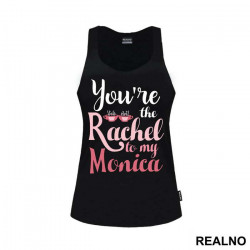 You're The Rachel To My Monica - Friends - Prijatelji - Majica