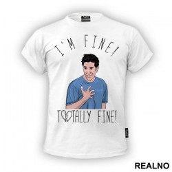 I'm Fine! Totally Fine! - Ross - Friends - Prijatelji - Majica