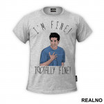 I'm Fine! Totally Fine! - Ross - Friends - Prijatelji - Majica
